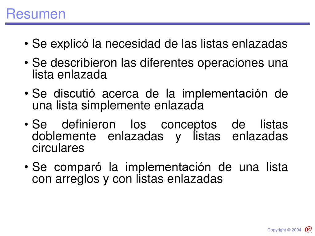 Resumen Se explicó la necesidad de las listas enlazadas