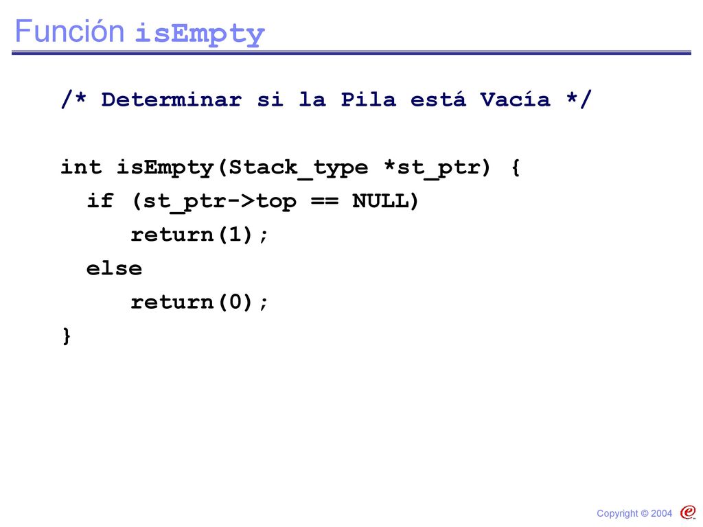 Función isEmpty /* Determinar si la Pila está Vacía */