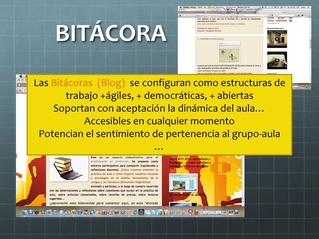 BITÁCORA Las Bitácoras (Blog) se configuran como estructuras de trabajo +ágiles, + democráticas, + abiertas.