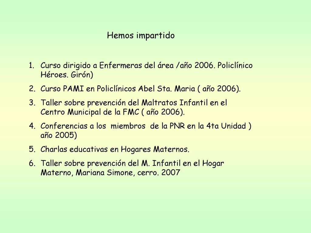 Hemos impartido Curso dirigido a Enfermeras del área /año Policlínico Héroes. Girón) Curso PAMI en Policlínicos Abel Sta. Maria ( año 2006).