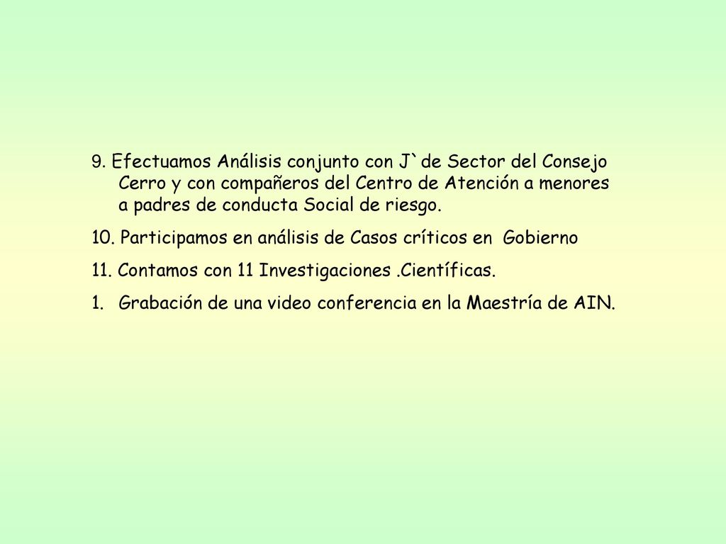 9. Efectuamos Análisis conjunto con J`de Sector del Consejo Cerro y con compañeros del Centro de Atención a menores a padres de conducta Social de riesgo.