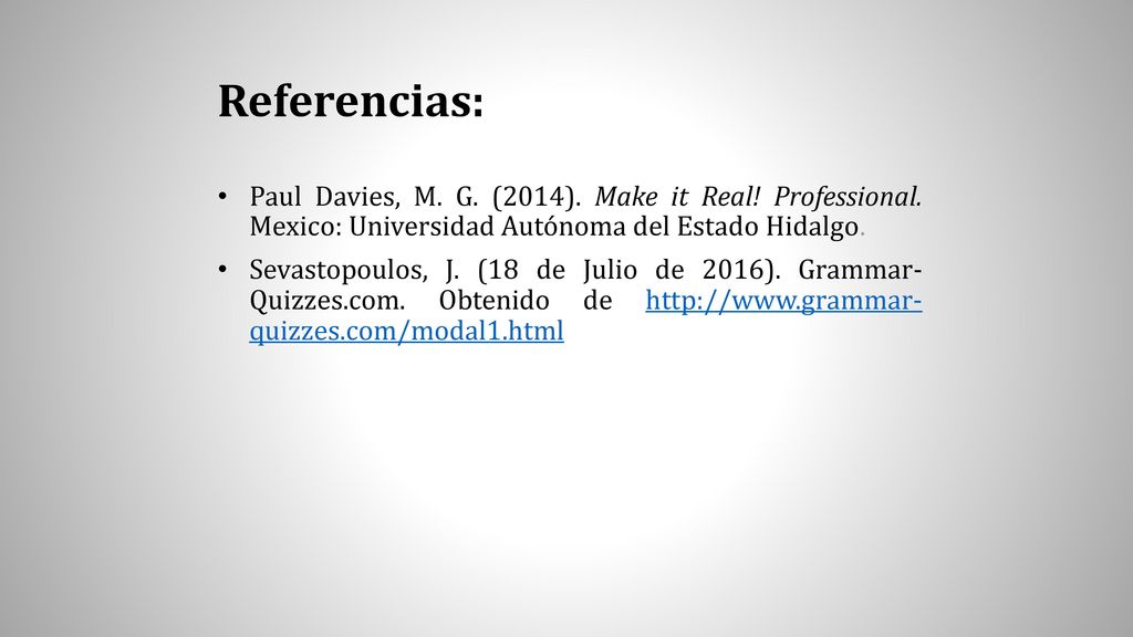 Referencias: Paul Davies, M. G. (2014). Make it Real! Professional. Mexico: Universidad Autónoma del Estado Hidalgo.