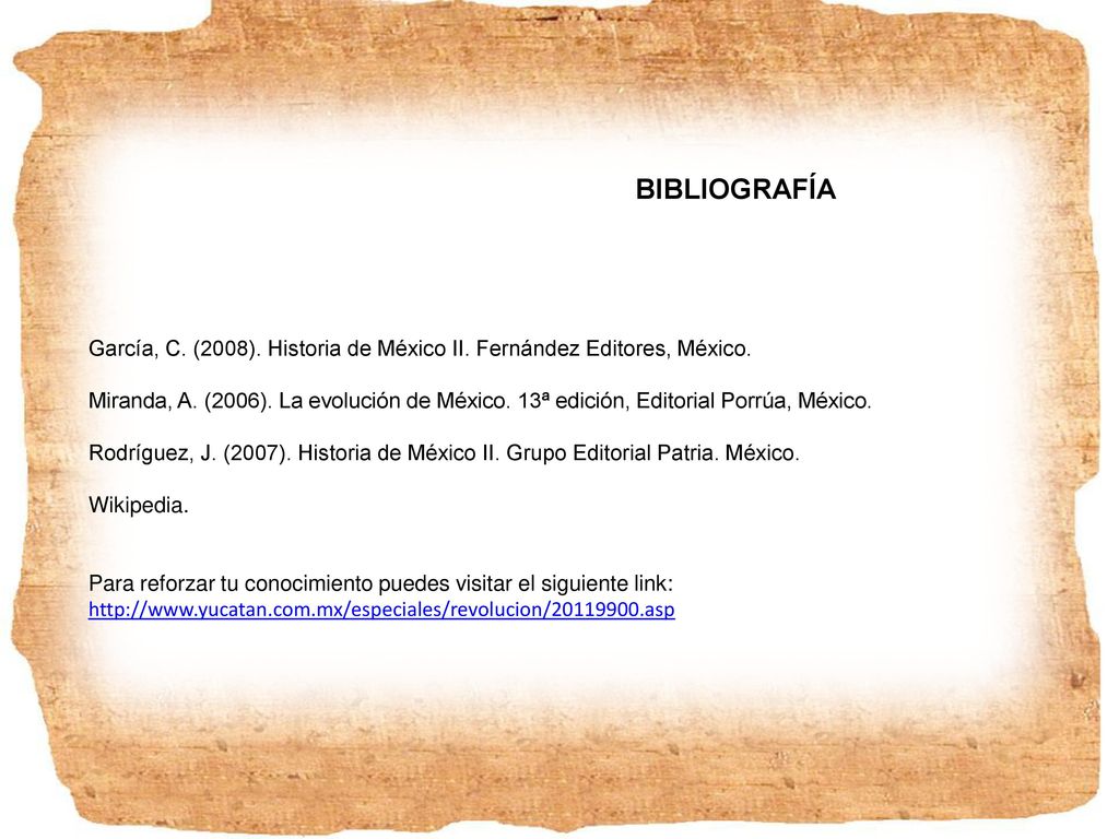 BIBLIOGRAFÍA García, C. (2008). Historia de México II. Fernández Editores, México.
