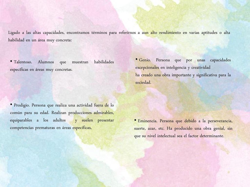 Ligado a las altas capacidades, encontramos términos para referirnos a aun alto rendimiento en varias aptitudes o alta habilidad en un área muy concreta: