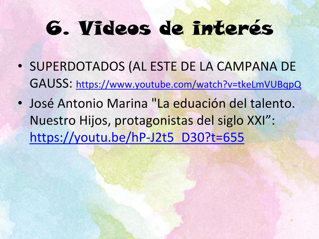 6. Videos de interés SUPERDOTADOS (AL ESTE DE LA CAMPANA DE GAUSS:   v=tkeLmVUBqpQ.