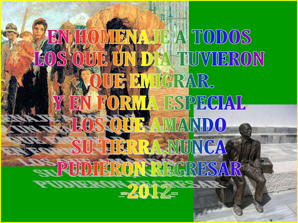 EN HOMENAJE A TODOS LOS QUE UN DIA TUVIERON. QUE EMIGRAR. Y EN FORMA ESPECIAL. LOS QUE AMANDO. SU TIERRA,NUNCA.