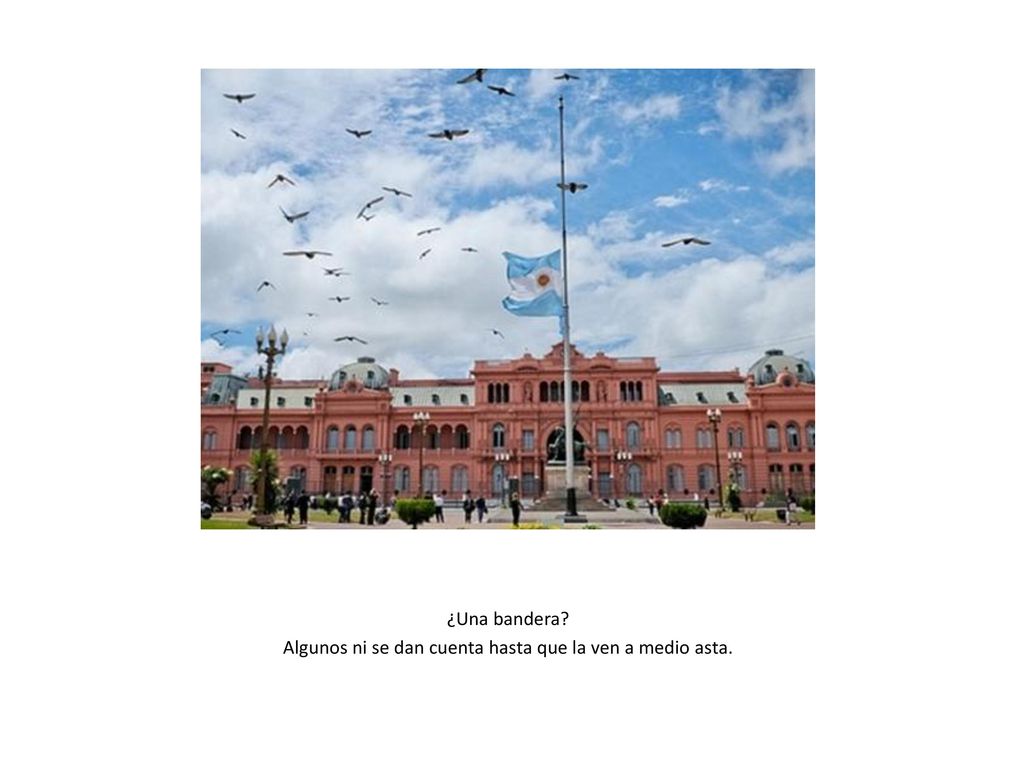 Algunos ni se dan cuenta hasta que la ven a medio asta.