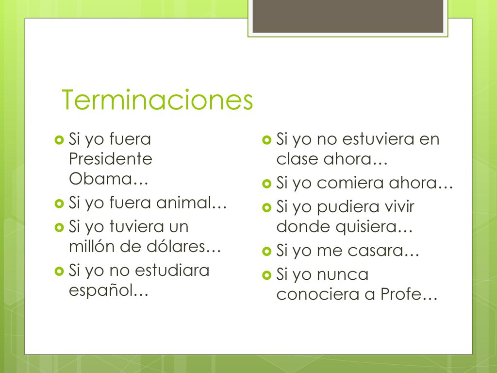 Terminaciones Si yo fuera Presidente Obama… Si yo fuera animal…