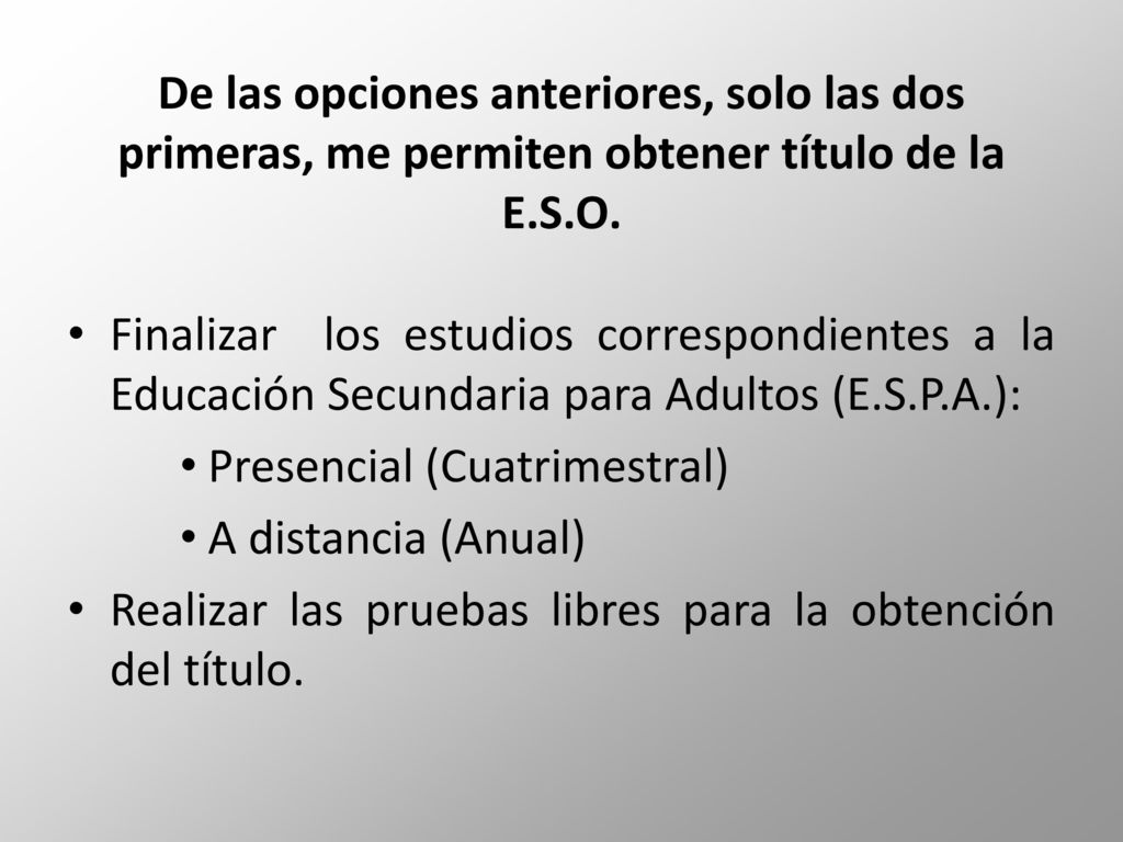 De las opciones anteriores, solo las dos primeras, me permiten obtener título de la E.S.O.