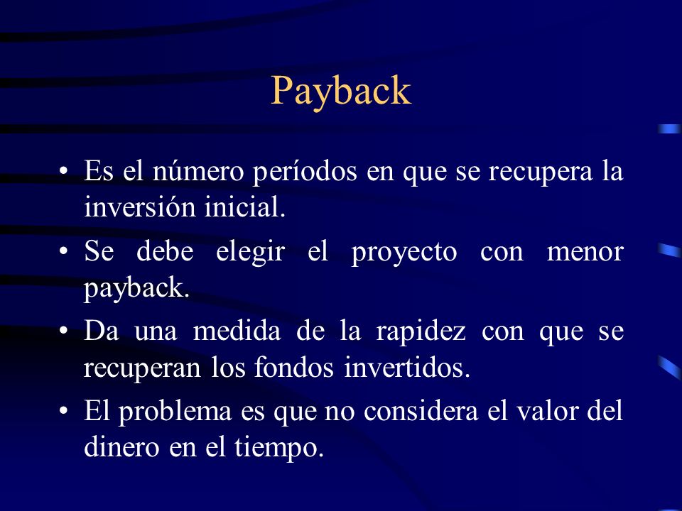 Payback Es el número períodos en que se recupera la inversión inicial.