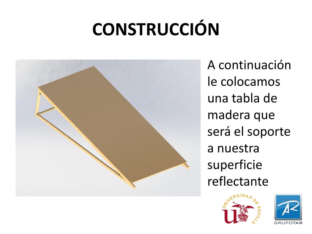 CONSTRUCCIÓN A continuación le colocamos una tabla de madera que será el soporte a nuestra superficie reflectante.