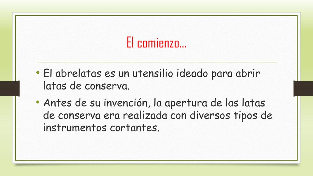 El comienzo… El abrelatas es un utensilio ideado para abrir latas de conserva.