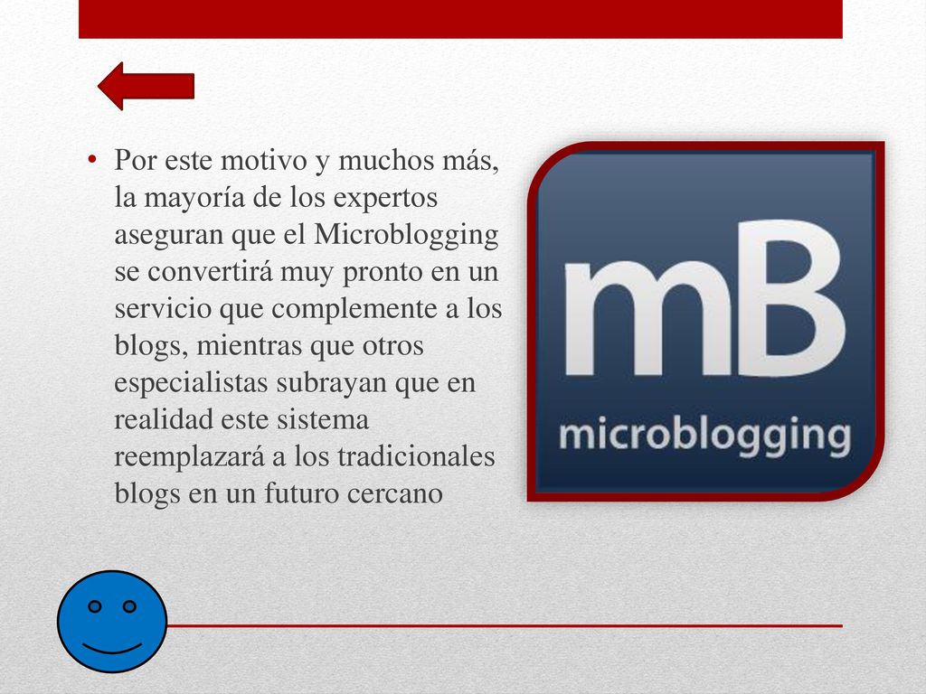 Por este motivo y muchos más, la mayoría de los expertos aseguran que el Microblogging se convertirá muy pronto en un servicio que complemente a los blogs, mientras que otros especialistas subrayan que en realidad este sistema reemplazará a los tradicionales blogs en un futuro cercano