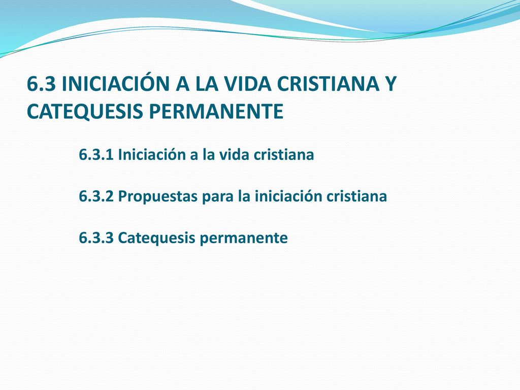 6. 3 INICIACIÓN A LA VIDA CRISTIANA Y CATEQUESIS PERMANENTE. 6. 3