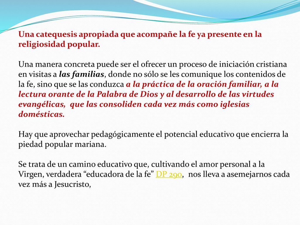 Una catequesis apropiada que acompañe la fe ya presente en la religiosidad popular.