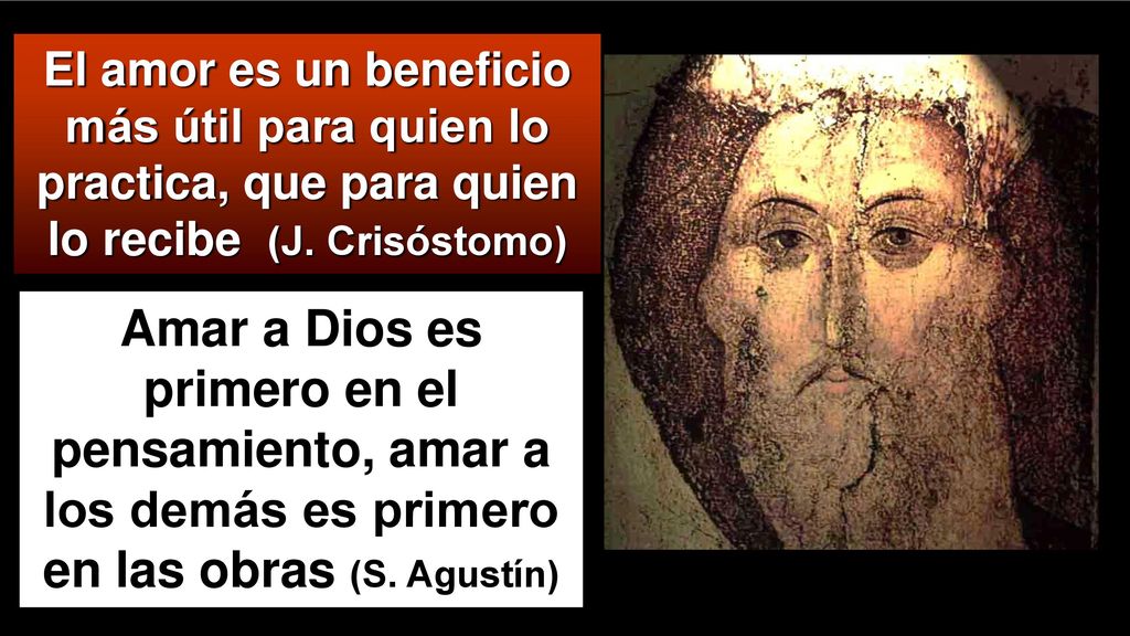 El amor es un beneficio más útil para quien lo practica, que para quien lo recibe (J. Crisóstomo)