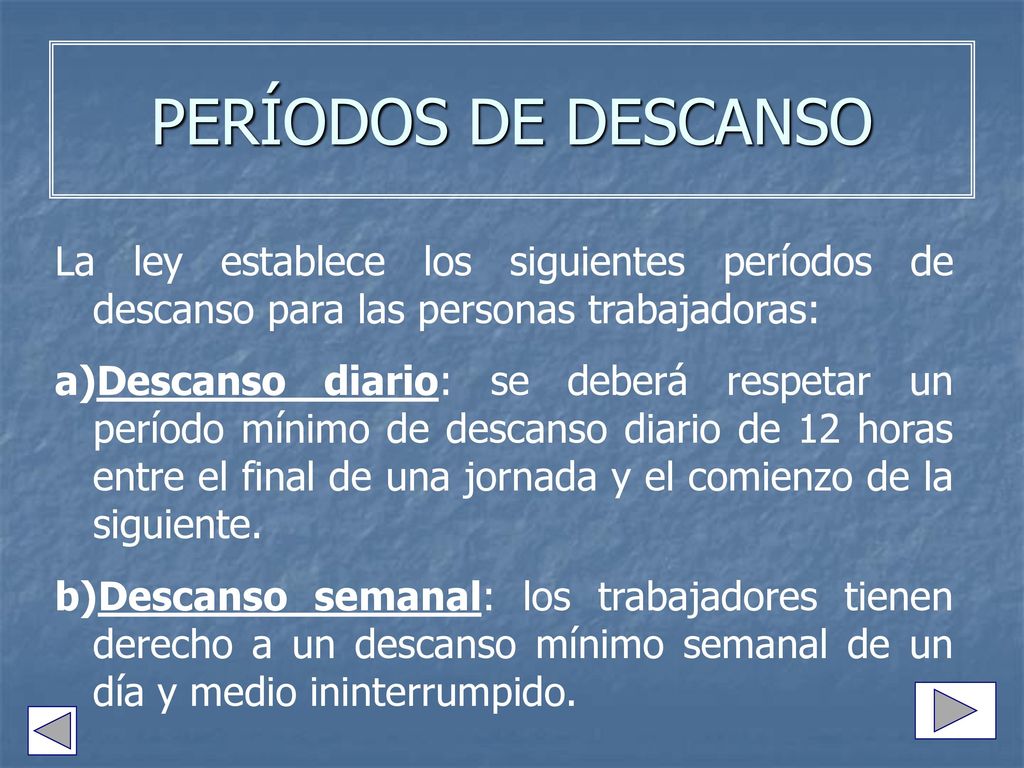 PERÍODOS DE DESCANSO La ley establece los siguientes períodos de descanso para las personas trabajadoras: