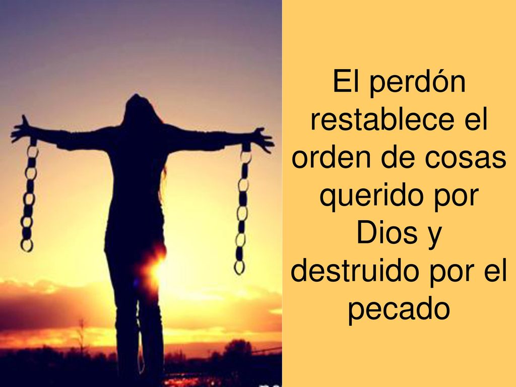 El perdón restablece el orden de cosas querido por Dios y destruido por el pecado