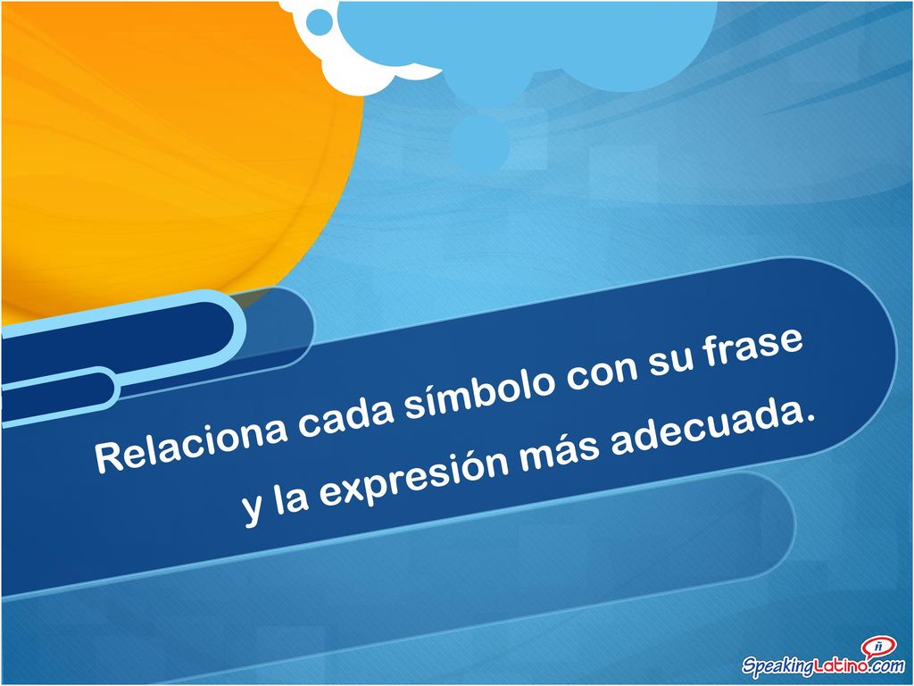 Relaciona cada símbolo con su frase y la expresión más adecuada.