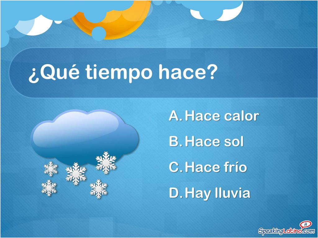 ¿Qué tiempo hace Hace calor Hace sol Hace frío Hay lluvia