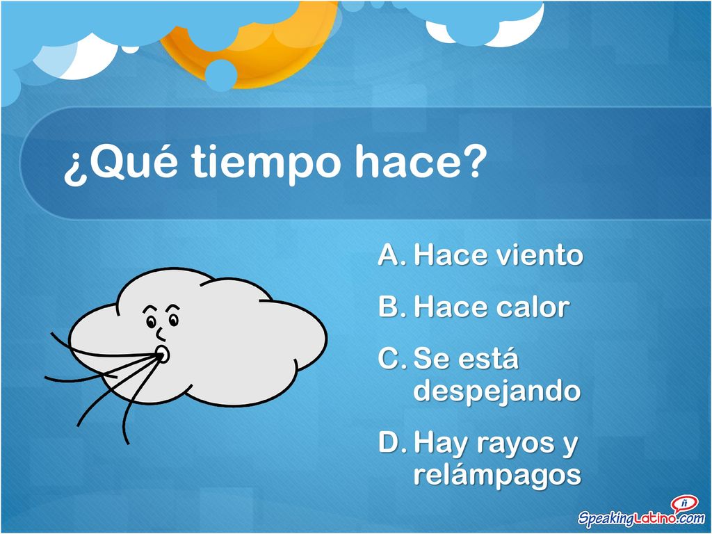 ¿Qué tiempo hace Hace viento Hace calor Se está despejando