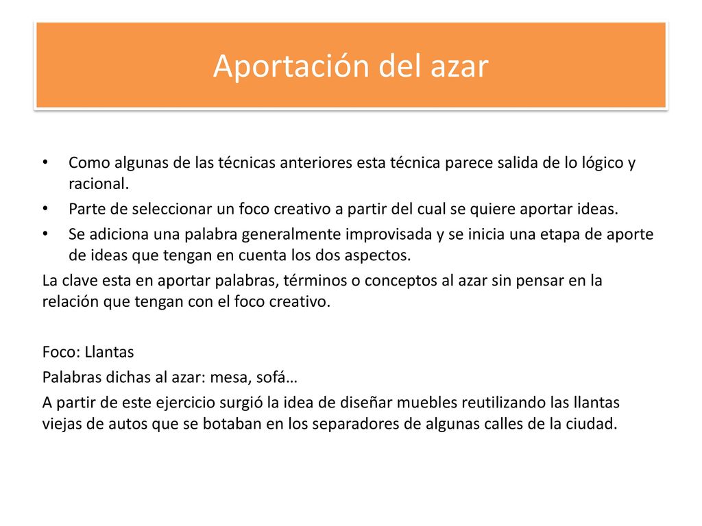 Aportación del azar Como algunas de las técnicas anteriores esta técnica parece salida de lo lógico y racional.
