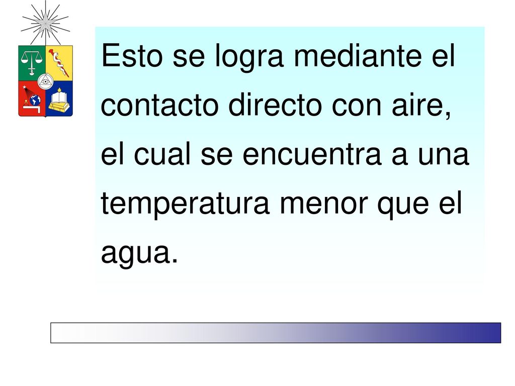 Esto se logra mediante el contacto directo con aire, el cual se encuentra a una temperatura menor que el agua.