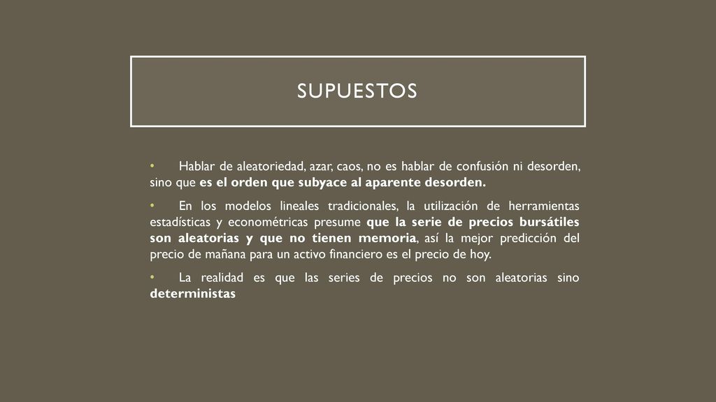 SUPUESTOS Hablar de aleatoriedad, azar, caos, no es hablar de confusión ni desorden, sino que es el orden que subyace al aparente desorden.