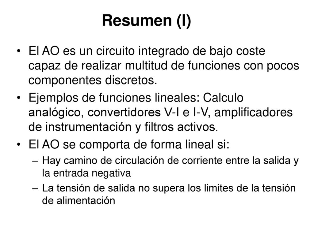 Resumen (I) El AO es un circuito integrado de bajo coste capaz de realizar multitud de funciones con pocos componentes discretos.