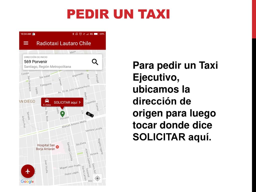 Pedir un taxi Para pedir un Taxi Ejecutivo, ubicamos la dirección de origen para luego tocar donde dice SOLICITAR aquí.