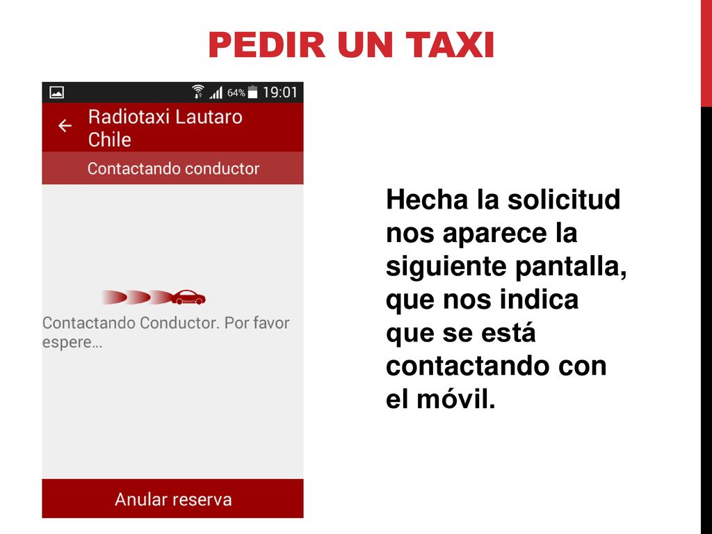 Pedir un Taxi Hecha la solicitud nos aparece la siguiente pantalla, que nos indica que se está contactando con el móvil.
