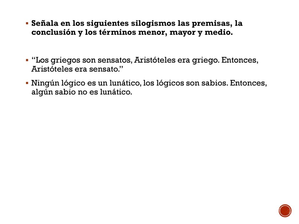 Señala en los siguientes silogismos las premisas, la conclusión y los términos menor, mayor y medio.