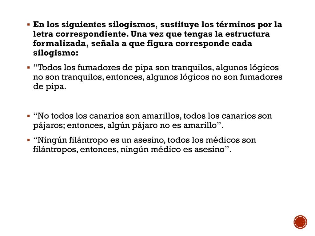 En los siguientes silogismos, sustituye los términos por la letra correspondiente. Una vez que tengas la estructura formalizada, señala a que figura corresponde cada silogismo: