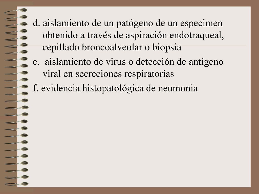 d. aislamiento de un patógeno de un especimen obtenido a través de aspiración endotraqueal, cepillado broncoalveolar o biopsia