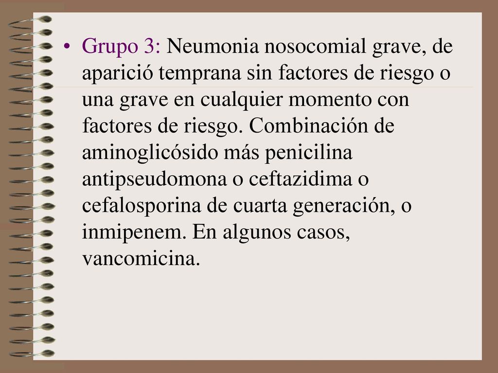 Grupo 3: Neumonia nosocomial grave, de aparició temprana sin factores de riesgo o una grave en cualquier momento con factores de riesgo.