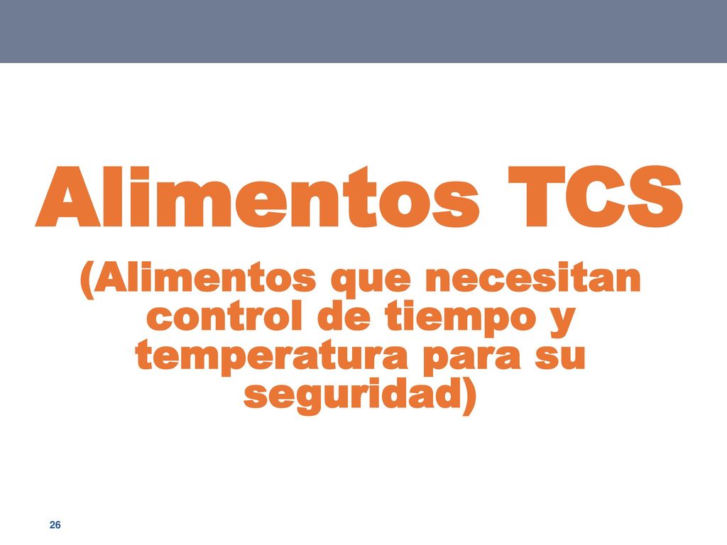 Alimentos TCS (Alimentos que necesitan control de tiempo y temperatura para su seguridad) 26