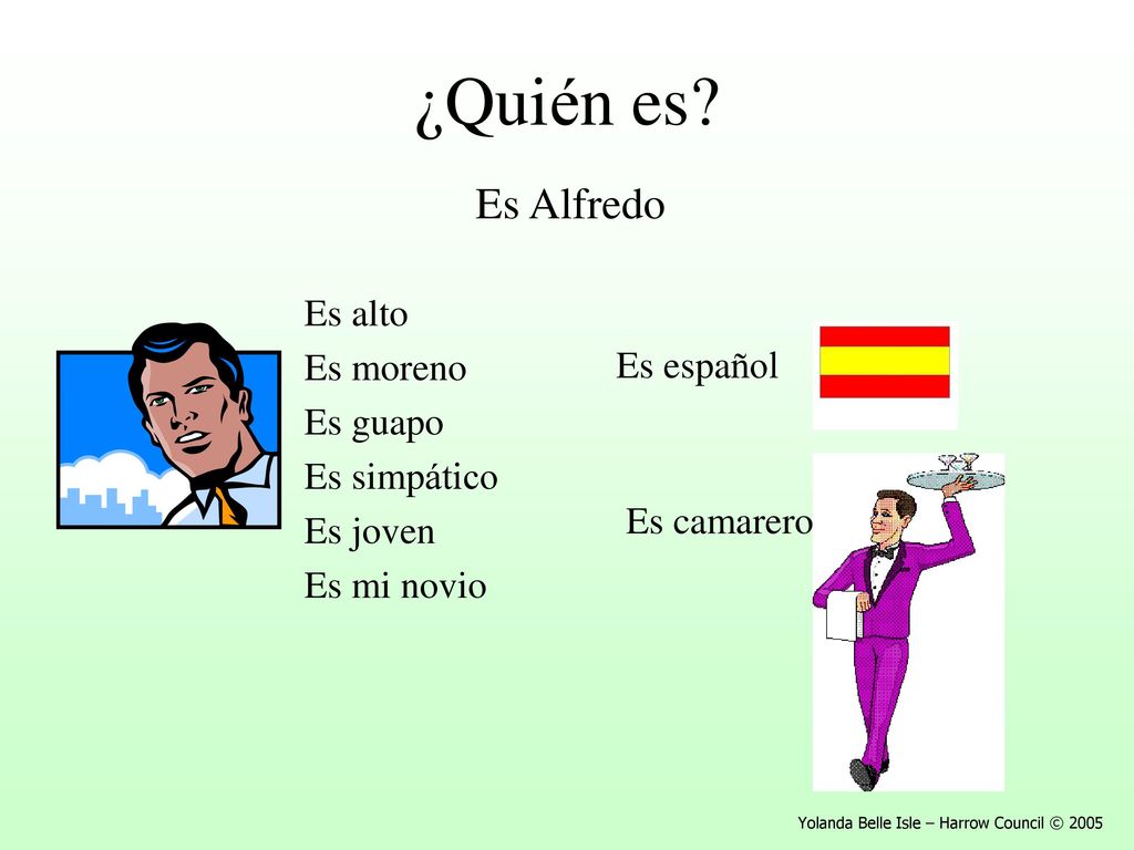 ¿Quién es Es Alfredo Es alto Es moreno Es guapo Es español