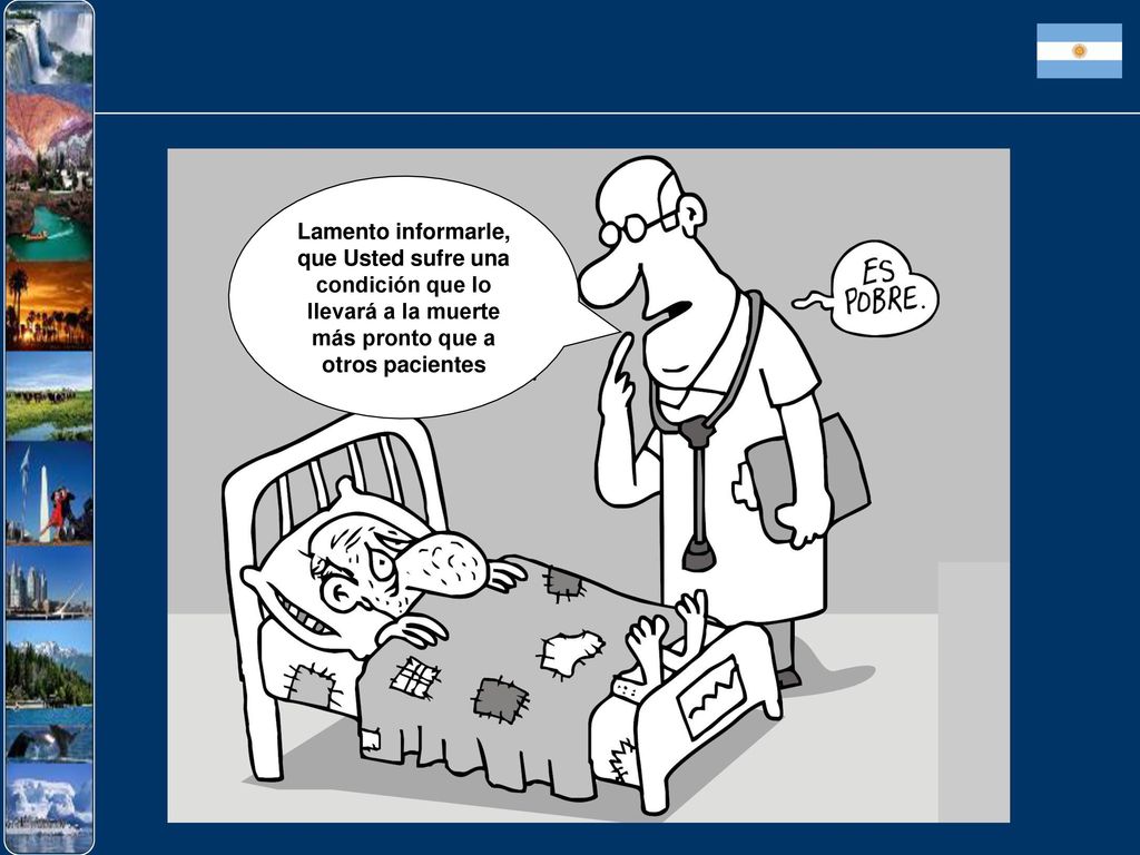 Lamento informarle, que Usted sufre una condición que lo llevará a la muerte más pronto que a otros pacientes