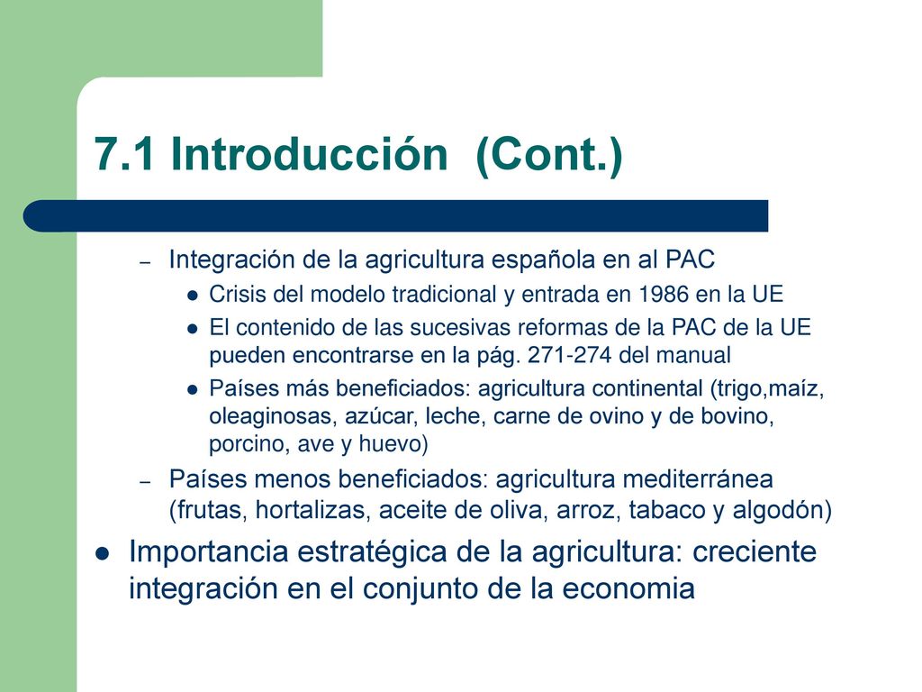 7.1 Introducción (Cont.) Integración de la agricultura española en al PAC. Crisis del modelo tradicional y entrada en 1986 en la UE.