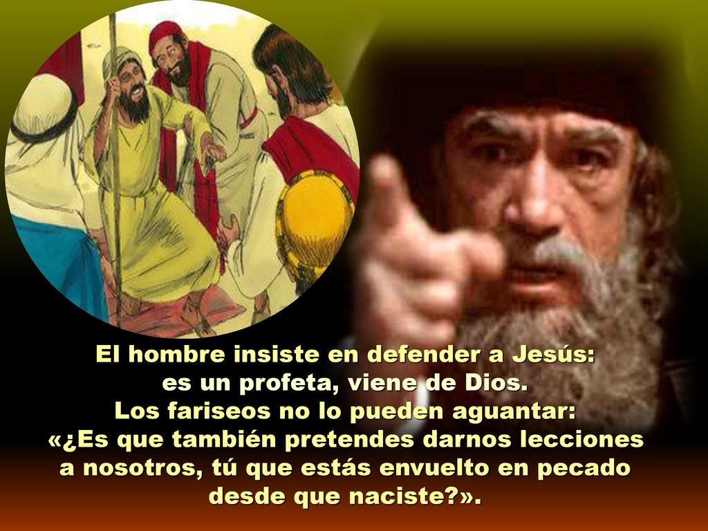 El hombre insiste en defender a Jesús: es un profeta, viene de Dios.