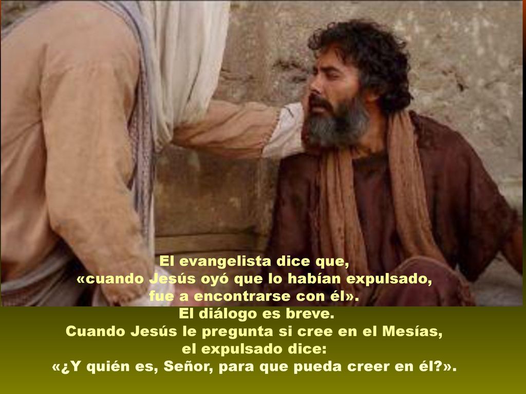 El evangelista dice que, «cuando Jesús oyó que lo habían expulsado,