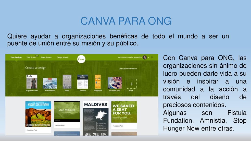 CANVA PARA ONG Quiere ayudar a organizaciones benéficas de todo el mundo a ser un puente de unión entre su misión y su público.