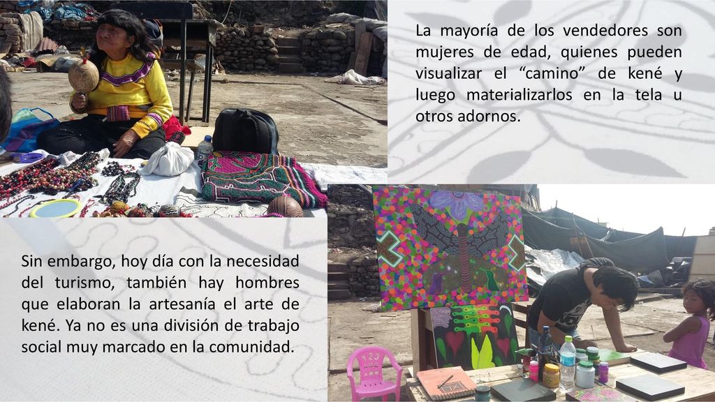 La mayoría de los vendedores son mujeres de edad, quienes pueden visualizar el camino de kené y luego materializarlos en la tela u otros adornos.