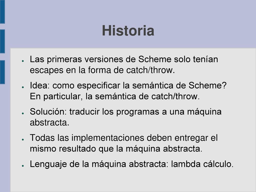 Historia Las primeras versiones de Scheme solo tenían escapes en la forma de catch/throw.