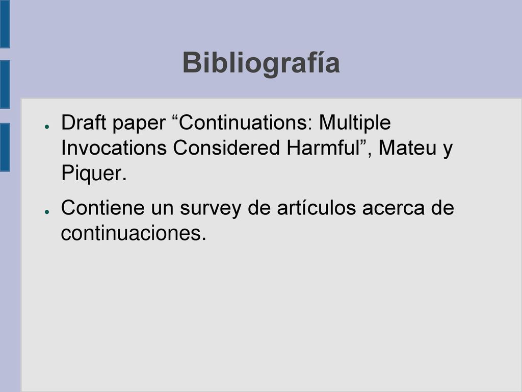 Bibliografía Draft paper Continuations: Multiple Invocations Considered Harmful , Mateu y Piquer.