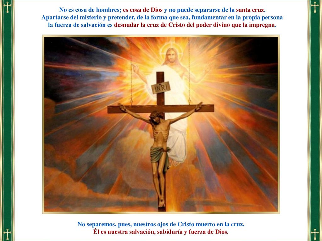 No separemos, pues, nuestros ojos de Cristo muerto en la cruz.