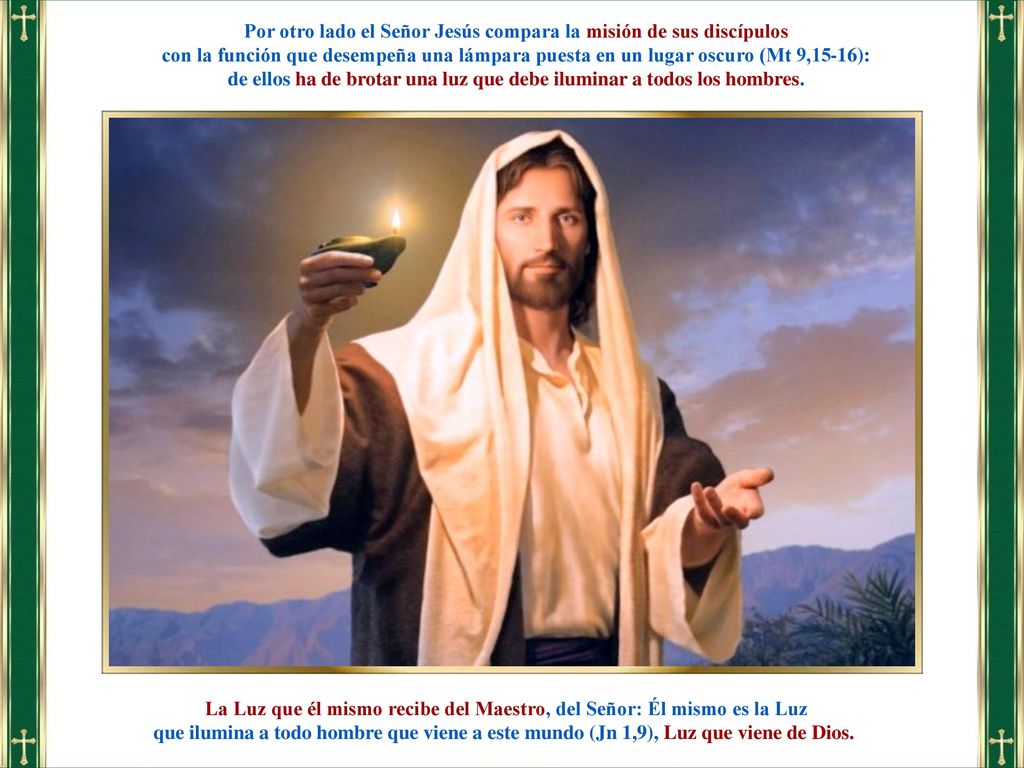 Por otro lado el Señor Jesús compara la misión de sus discípulos