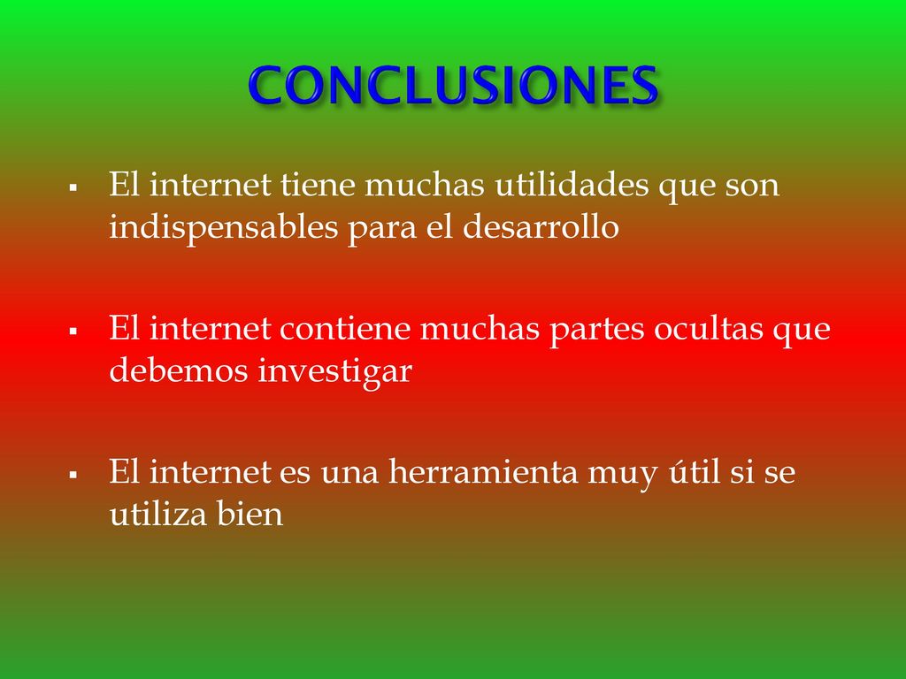 CONCLUSIONES El internet tiene muchas utilidades que son indispensables para el desarrollo.