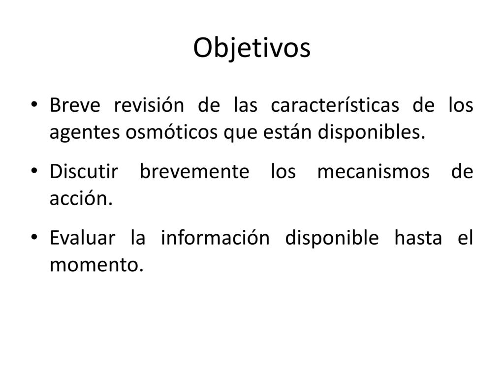 Objetivos Breve revisión de las características de los agentes osmóticos que están disponibles. Discutir brevemente los mecanismos de acción.