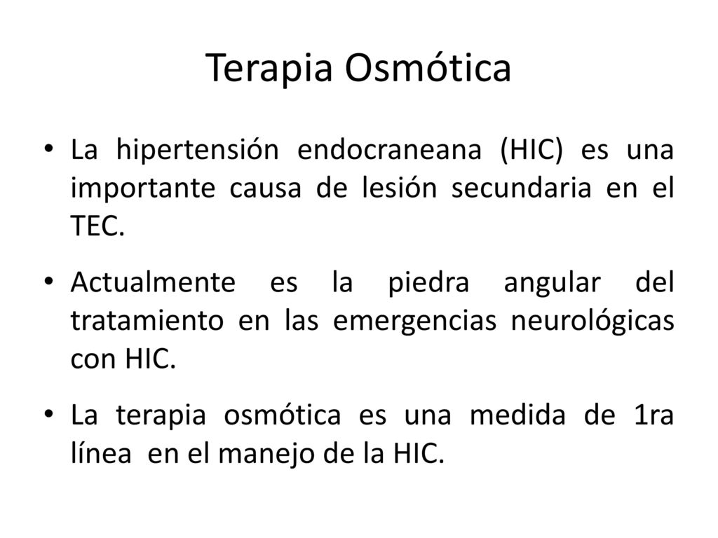 Terapia Osmótica La hipertensión endocraneana (HIC) es una importante causa de lesión secundaria en el TEC.